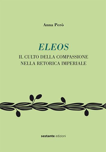 Eleos. Il culto della compassione nella retorica imperial. Ediz. bilingue - Anna Però - Libro Sestante 2017 | Libraccio.it