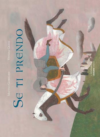 Se ti prendo - Viviana Grassi, Matteo Gubellini - Libro Sestante 2016, I libribambini | Libraccio.it