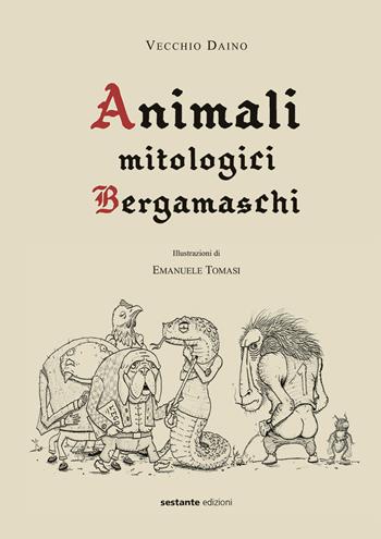 Animali mitologici bergamaschi - Vecchio Daino - Libro Sestante 2017 | Libraccio.it