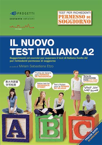 Il nuovo test d'italiano A2. Suggerimenti ed esercizi per superare il test di italiano livello A2 per richiedenti permesso di soggiorno. Con audio - Miriam Sebastiana Etzo - Libro Sestante 2017 | Libraccio.it