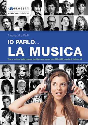 Io parlo... la musica. Teoria e storia della musica facilitate per alunni con BES, DSA e parlanti italiano L2 - Alessandra Failli - Libro Sestante 2017, Progetti | Libraccio.it