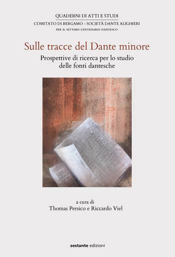 Sulle tracce del Dante minore. Prospettive di ricerca per lo studio delle fonti dantesche  - Libro Sestante 2017, Quaderni di atti e studi | Libraccio.it