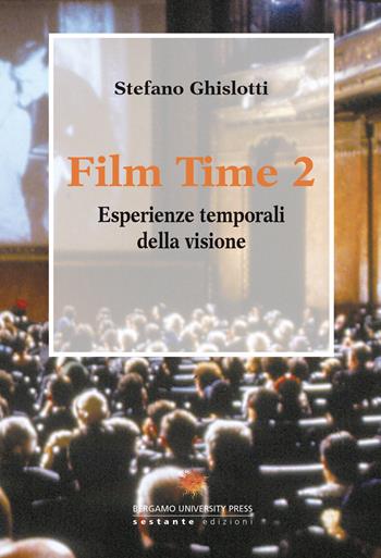 Film time. Esperienze temporali della visione. Vol. 2 - Stefano Ghislotti - Libro Sestante 2017 | Libraccio.it