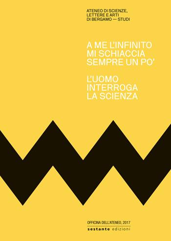 A me l'infinito mi schiaccia sempre un po'. L'uomo interroga la scienza  - Libro Sestante 2017, Officina dell'Ateneo | Libraccio.it