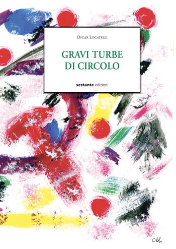 Gravi turbe di circolo - Oscar Locatelli - Libro Sestante 2018 | Libraccio.it