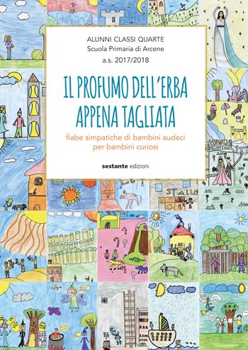 Il profumo dell'erba appena tagliata. Fiabe simpatiche di bambini audaci per bambini curiosi  - Libro Sestante 2018 | Libraccio.it