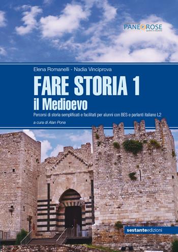 Fare storia. Percorsi di storia semplificati e facilitati per alunni con BES e parlanti italiano L2. Per le Scuole superiori. Vol. 1: Medioevo, Il. - Elena Romanelli, Nadia Vinciprova - Libro Sestante 2018 | Libraccio.it