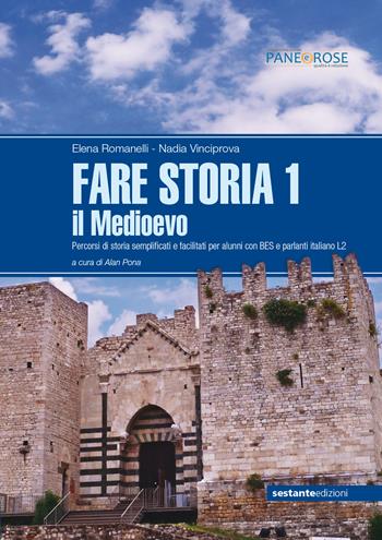 Fare storia. Percorsi di storia semplificati e facilitati per alunni con BES e parlanti italiano L2. Vol. 1: Medioevo, Il. - Elena Romanelli, Nadia Vinciprova - Libro Sestante 2018 | Libraccio.it