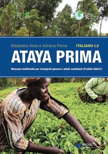 Ataya prima. Italiano L2. Manuale multilivello per immigrati giovani e adulti analfabeti (PreAlfa-Alfa A1) - Elisabetta Aloisi, Adriana Perna - Libro Sestante 2019 | Libraccio.it