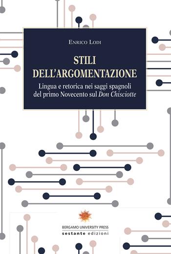 Stili dell'argomentazione. Lingua e retorica nei saggi spagnoli del primo Novecento sul «Don Chisciotte» - Enrico Lodi - Libro Sestante 2018 | Libraccio.it