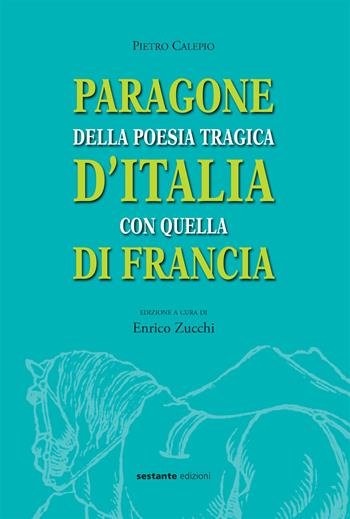 Paragone della poesia tragica d'Italia con quella di Francia - Pietro Calepio - Libro Sestante 2019 | Libraccio.it