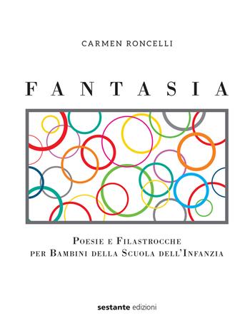 Fantasia. Poesie e filastrocche per bambini della scuola dell'infanzia - Carmen Roncelli - Libro Sestante 2019 | Libraccio.it
