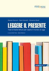 Leggere il presente. Testi di facile lettura per capire il mondo di oggi.