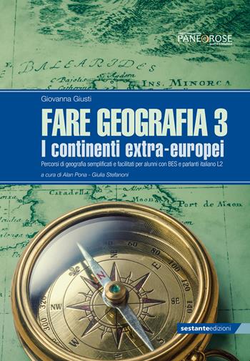 Fare geografia. Percorsi di geografia semplificati e facilitati per alunni con BES e parlanti italiano L2. Vol. 3: I continenti extra-europei - Giovanna Giusti - Libro Sestante 2020 | Libraccio.it