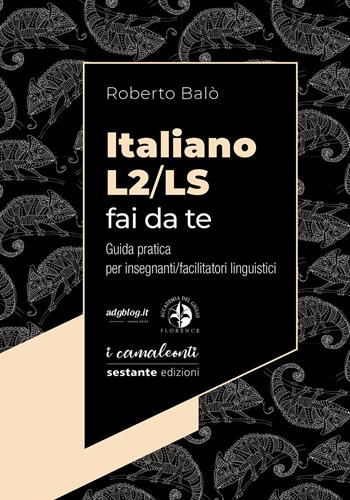 Italiano L2/LS fai da te. Guida pratica per insegnanti/facilitatori linguistici - Roberto Balò - Libro Sestante 2020 | Libraccio.it