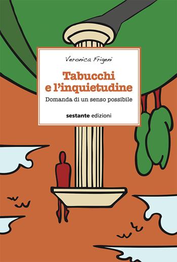 Tabucchi e l'inquietudine. Domanda di un senso possibile - Veronica Frigeni - Libro Sestante 2020 | Libraccio.it