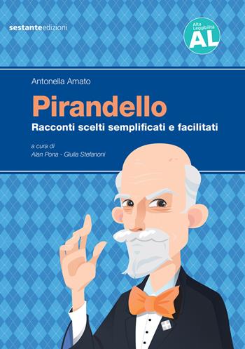 Pirandello. Racconti scelti semplificati e facilitati. Ediz. ad alta leggibilità - Antonella Amato - Libro Sestante 2022 | Libraccio.it