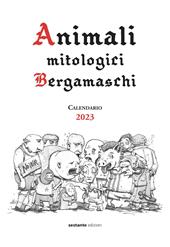 Animali mitologici bergamaschi. Calendario 2023