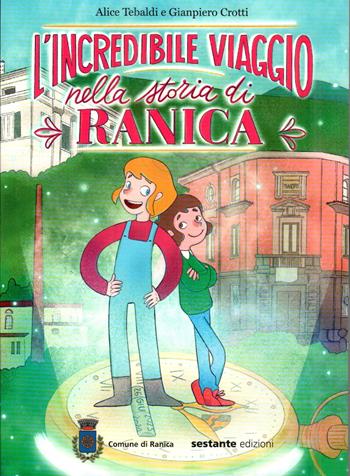 L'incredibile viaggio nella storia di Ranica - Alice Tebaldi, Gianpiero Crotti - Libro Sestante 2024 | Libraccio.it