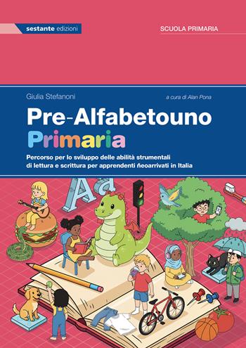 Pre-Alfabetouno. Primaria. Percorso per lo sviluppo delle abilità strumentali di lettura e scrittura per apprendenti neoarrivati in Italia. Per la Scuola elementare - Giulia Stefanoni - Libro Sestante 2026 | Libraccio.it