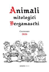 Animali mitologici bergamaschi. Calendario 2026
