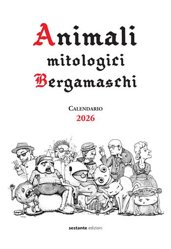 Animali mitologici bergamaschi. Calendario 2026 - Vecchio Daino - Libro Sestante 2025 | Libraccio.it