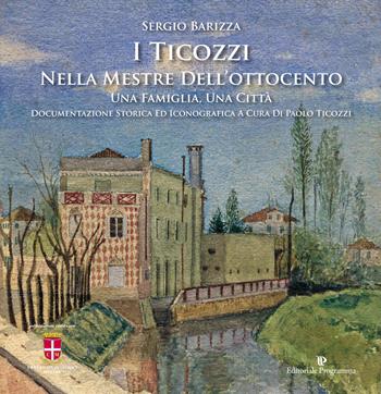 I Ticozzi nella Mestre dell'Ottocento. Una famiglia, una città - Sergio Barizza - Libro Editoriale Programma 2012 | Libraccio.it