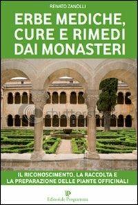 Erbe mediche, cure e rimedi dai monasteri. Il riconoscimento, la raccolta e la preparazione delle piante officinali - Renato Zanolli - Libro Editoriale Programma 2014 | Libraccio.it