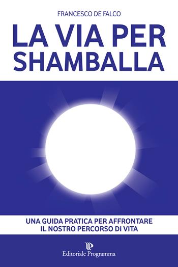 La via per Shamballa - Francesco De Falco - Libro Editoriale Programma 2014 | Libraccio.it