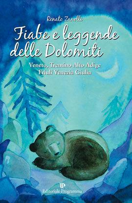 Fiabe e leggende delle Dolomiti. Veneto, Trentino Alto Adige, Friuli Venezia Giulia - Renato Zanolli - Libro Editoriale Programma 1900 | Libraccio.it