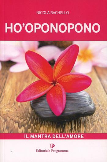 Ho-oponopono. Il mantra dell'amore - Nicola Rachello - Libro Editoriale Programma 2014 | Libraccio.it