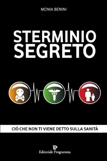 Sterminio segreto. Ciò che non ti viene detto sulla sanità - Monia Benini - Libro Editoriale Programma 2014 | Libraccio.it