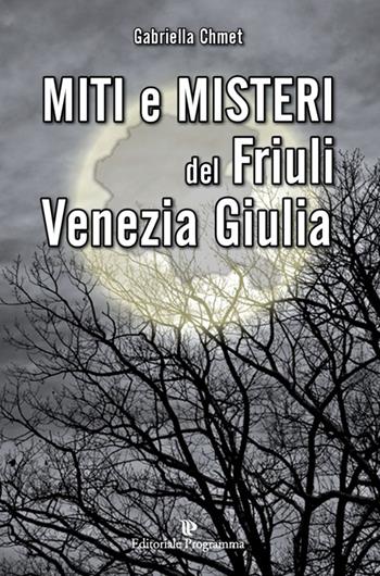 Miti e misteri del Friuli Venezia-Giulia - Gabriella Chmet - Libro Editoriale Programma 2014 | Libraccio.it