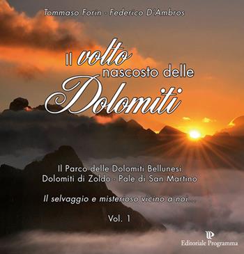 Il volto nascosto delle Dolomiti. Vol. 1 - Tommaso Forin, Federico D'Ambros - Libro Editoriale Programma 2014 | Libraccio.it