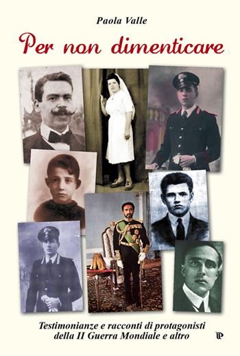 Per non dimenticare. Testimonianze e racconti di protagonisti della II guerra mondiale e altro - Paola Valle - Libro Editoriale Programma 2014 | Libraccio.it