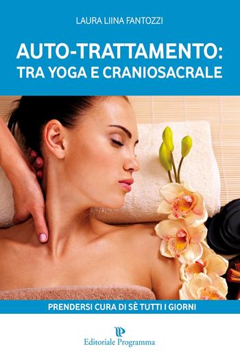 Auto-trattamento: tra yoga e craniosacrale. Prendersi cura di sé tutti i giorni - Laura Fantozzi - Libro Editoriale Programma 2015 | Libraccio.it