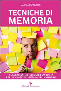 Tecniche di memoria. Suggerimenti, riflessioni e curiosità per un viaggio all'interno della memoria - Massimo Bonventi - Libro Editoriale Programma 2014 | Libraccio.it