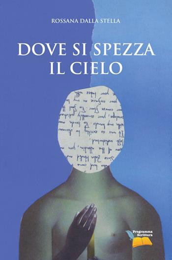 Dove si spezza il cielo - Rossana Dalla Stella - Libro Editoriale Programma 2014 | Libraccio.it
