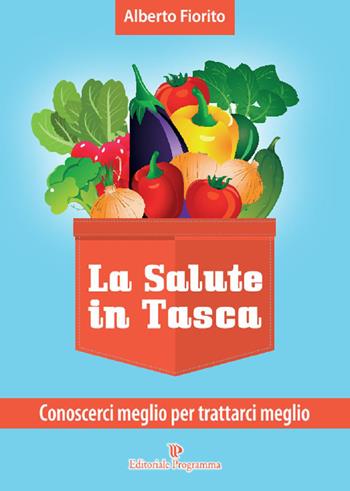 La salute in tasca. Vol. 2: Conoscerci meglio per trattarci meglio - Alberto Fiorito - Libro Editoriale Programma 2015 | Libraccio.it