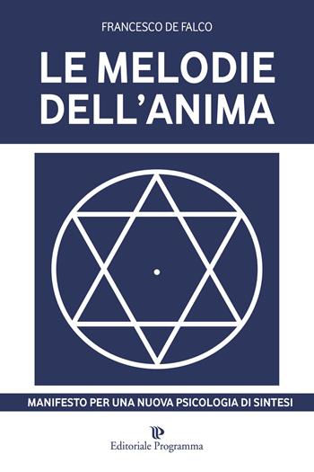 Le melodie dell'anima. Manifesto per una nuova psicologia di sintesi - Francesco De Falco - Libro Editoriale Programma 2014 | Libraccio.it
