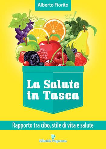 La salute in tasca. Vol. 1: Rapporto tra cibo, stile di vità e salute - Alberto Fiorito - Libro Editoriale Programma 2015 | Libraccio.it