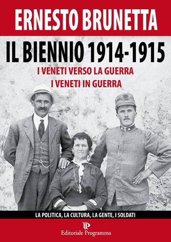 Il biennio 1914-1915. I veneti verso la guerra i veneti in guerra. La politica, la cultura, la gente, i soldati - Ernesto Brunetta - Libro Editoriale Programma 2015 | Libraccio.it