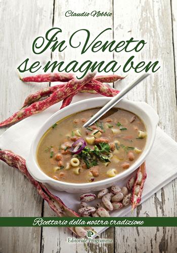 In Veneto se magna ben. Ricettario della nostra tradizione - Claudio Nobbio - Libro Editoriale Programma 2015 | Libraccio.it