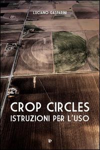 Crop circles. Istruzioni per l'uso - Luciano Gasparini - Libro Editoriale Programma 2014 | Libraccio.it