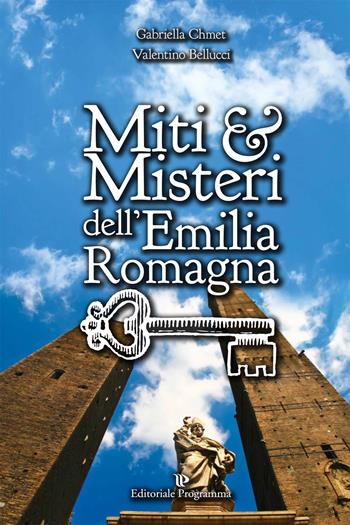 Miti & misteri dell'Emilia Romagna - Gabriella Chmet, Valentino Bellucci - Libro Editoriale Programma 2015, Guide e arte | Libraccio.it