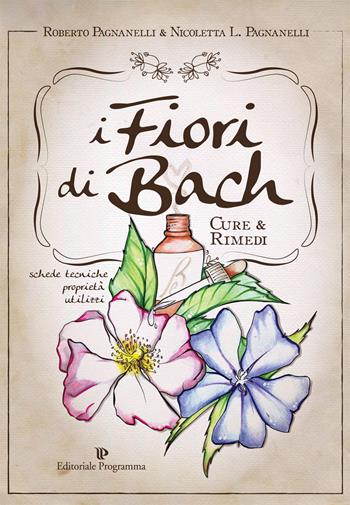 I fiori di Bach. Cure e rimedi - Roberto Pagnanelli, Nicoletta L. Pagnanelli - Libro Editoriale Programma 2016, Programma natura | Libraccio.it