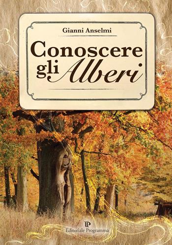 Conoscere gli alberi - Gianni Anselmi - Libro Editoriale Programma 2015 | Libraccio.it