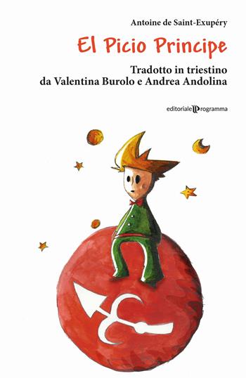 El Picio Principe. Testo triestino - Antoine de Saint-Exupéry - Libro Editoriale Programma 2015 | Libraccio.it