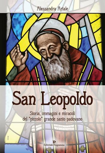 San Leopoldo. Storia, immagini e miracoli del «piccolo» grande santo padovano - Alessandra Artale - Libro Editoriale Programma 2016 | Libraccio.it