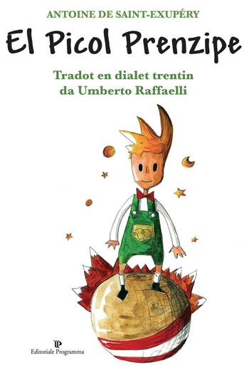 El Picol prenzipe di Antoine de Saint-Exupéry. Testo trentino - Umberto Raffaelli - Libro Editoriale Programma 2016 | Libraccio.it